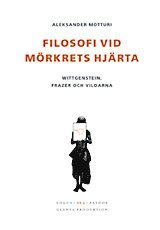 bokomslag Filosofi vid mörkrets hjärta : Wittgenstein, Frazer och vildarna