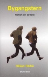 Håkan Hedin - Bygangstern : roman om 60-talet, Inbunden