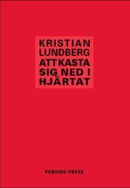 Kristian Lundberg - Att kasta sig ned i hjärtat, Häftad