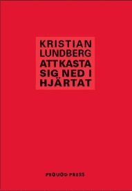 Kristian Lundberg - Att kasta sig ned i hjärtat, Häftad