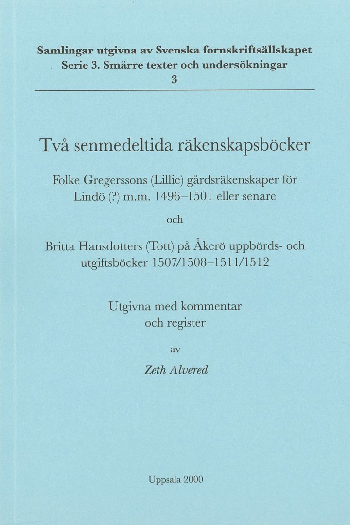 Två senmedeltida räkenskapsböcker : Folke Gregerssons (Lillie) gårdsräkenskaper för Lindö(?) m.m. 1496-1501 eller senare och Britta Hansdotters (Tott) på Åkerö uppbörds- och utgiftsböcker 1507/1508-15 1