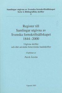 bokomslag Register till Samlingar utgivna av Svenska fornskriftsällskapet 1844-2000 : utgivna skrifter och däri använda fornsvenska handskrifter