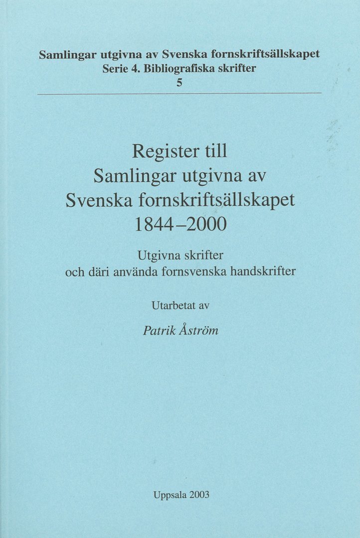 Patrik Åström - Register till Samlingar utgivna av Svenska fornskriftsällskapet 1844-2000 : utgivna skrifter och däri använda fornsvenska handskrifter, Häftad