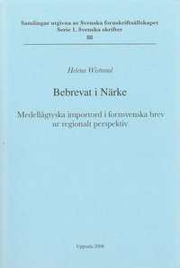 bokomslag Bebrevat i Närke : ¿Medellågtyska importord i fornsvenska brev ur regionalt perspektiv