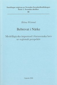 bokomslag Bebrevat i Närke : medellågtyska importord i fornsvenska brev ur regionalt perspektiv = Verbrieft in Närke : mittelniederdeutsche Lehnwörter in altschwedischen Urkunden aus einer regionalen Perspek...
