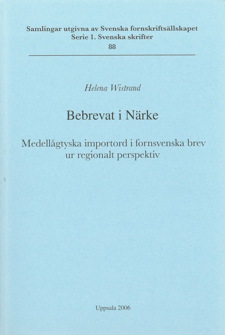 Bebrevat i Närke : medellågtyska importord i fornsvenska brev ur regionalt perspektiv = Verbrieft in Närke : mittelniederdeutsche Lehnwörter in altschwedischen Urkunden aus einer regionalen Perspektive
