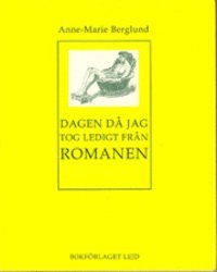 Anne-Marie Berglund - Dagen då jag tog ledigt från romanen : metoder, Häftad