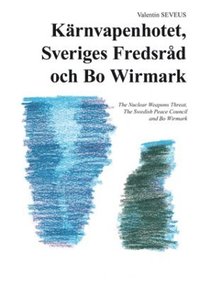 bokomslag Kärnvapenhotet, Sveriges Fredsråd och Bo Wirmark