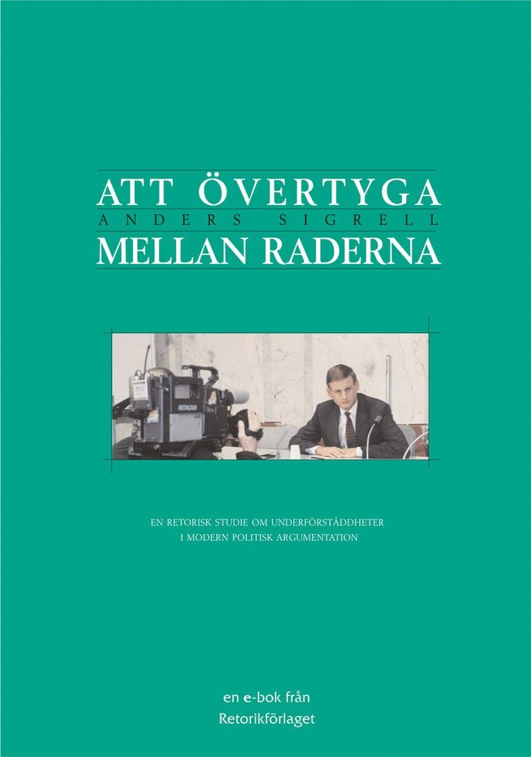 Anders Sigrell - Att övertyga mellan raderna : en retorisk studie om underförståddheter i modern politisk argumentation, Häftad