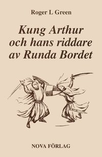 bokomslag Kung Arthur och hans riddare av Runda bordet : återberättad från gamla riddarromaner