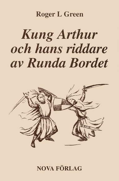 Roger Green - Kung Arthur och hans riddare av Runda bordet : återberättad från gamla riddarromaner, Inbunden