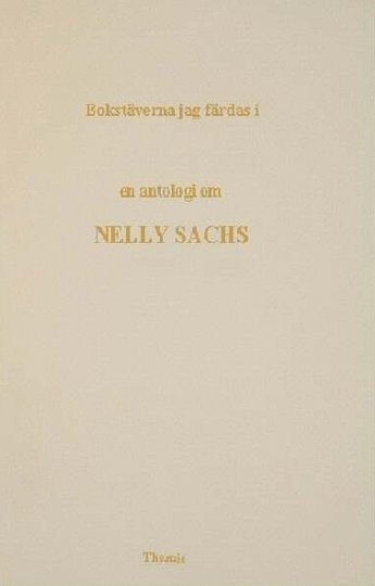 Bokstäverna jag färdas i : en antologi om Nelly Sachs 1