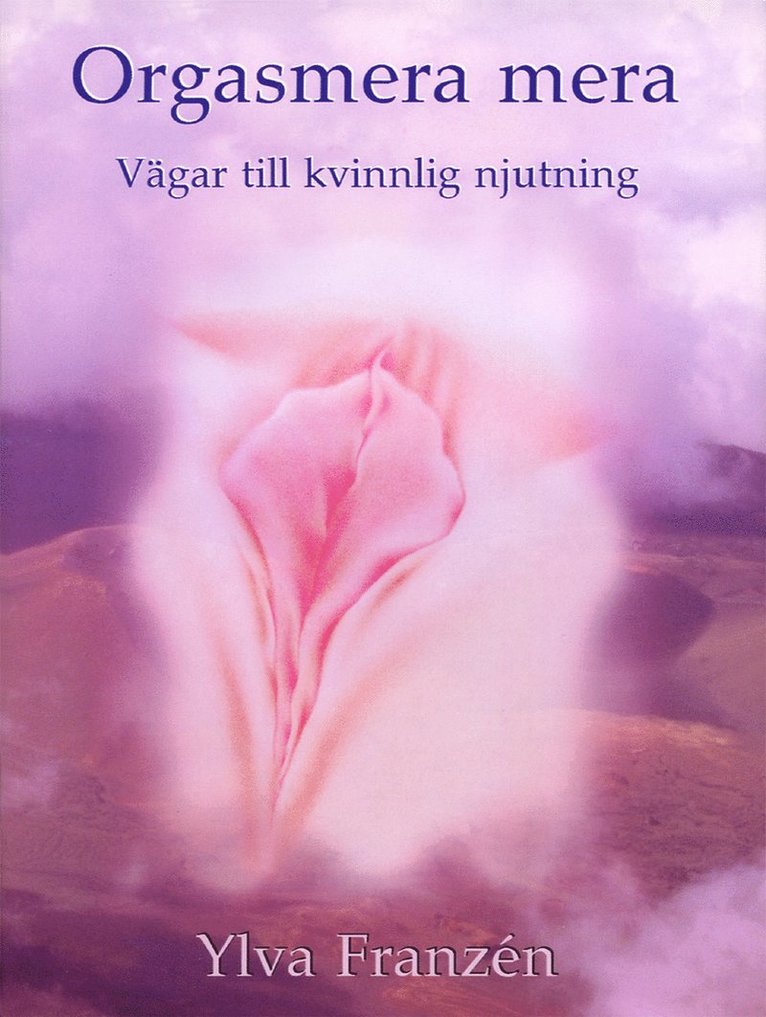 Orgasmera mera : vägar till kvinnlig njutning och orgasmiskhet (2u)