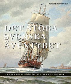 Det stora svenska äventyret  boken om Svenska Ostindiska Compagniet