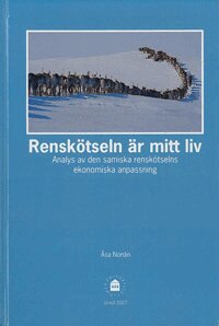 Åsa Nordin - Renskötseln är mitt liv : analys av den samiska renskötselns ekonomiska anpassning, Inbunden
