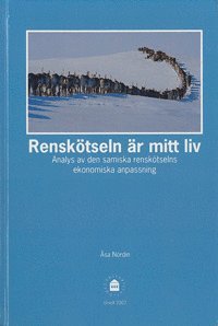 bokomslag Renskötseln är mitt liv : analys av den samiska renskötselns ekonomiska anpassning