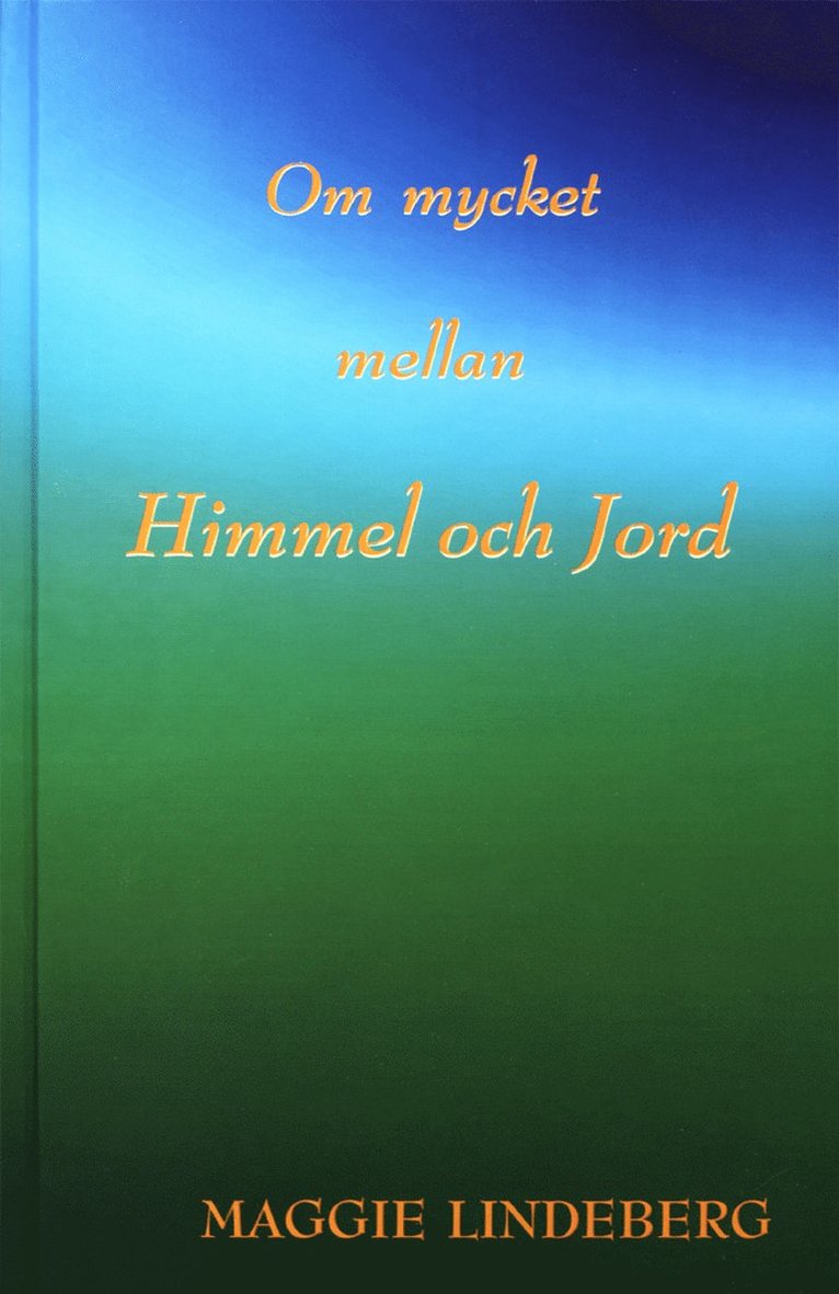 Maggie Lindeberg - Om mycket mellan himmel och jord : en sammanställning av andliga budskap i etern, Kartonnage