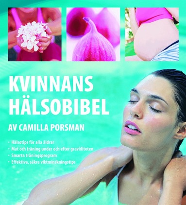 Camilla Porsman Reimhult - Kvinnans hälsobibel : hälsotips för alla åldrar, mat och träning under och efter graviditeten, smarta träningsprogram, effektiva, säkra viktminskningstips, Inbunden