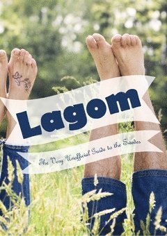 bokomslag Lagom : the very unofficial guide to the Swedes - from A-Z and beyond