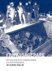 Ulrika Hallin - Fripassagerare : myten som blev handelsvara : en reportagebok, Häftad