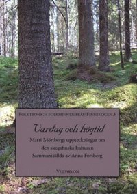 bokomslag Vardag och högtid : Matti Mörtbergs uppteckningar om den skogsfinska kulturen