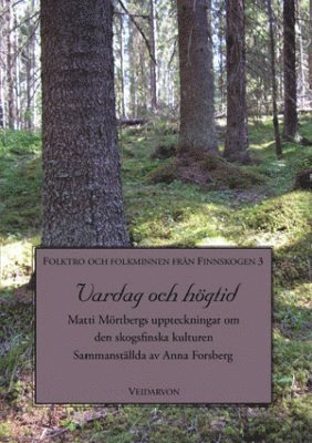 Vardag och högtid : Matti Mörtbergs uppteckningar om den skogsfinska kulturen 1