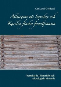 bokomslag Allmogens uti Savolax och Karelen finska familjenamn - betraktade i histor