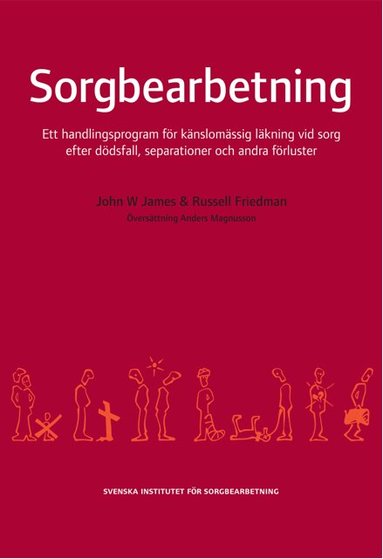 Russell Friedman, John W. James - Sorgbearbetning : ett handlingsprogram för känslomässig läkning vid sorg efter dödsfall, separationer och andra förluster, Häftad