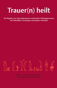 bokomslag Trauer(n) heilt : ein Ratgeber zur Unterstützung des emotionalen Heilungsprozesses bei Todesfällen, Trennungen und anderen Verlusten