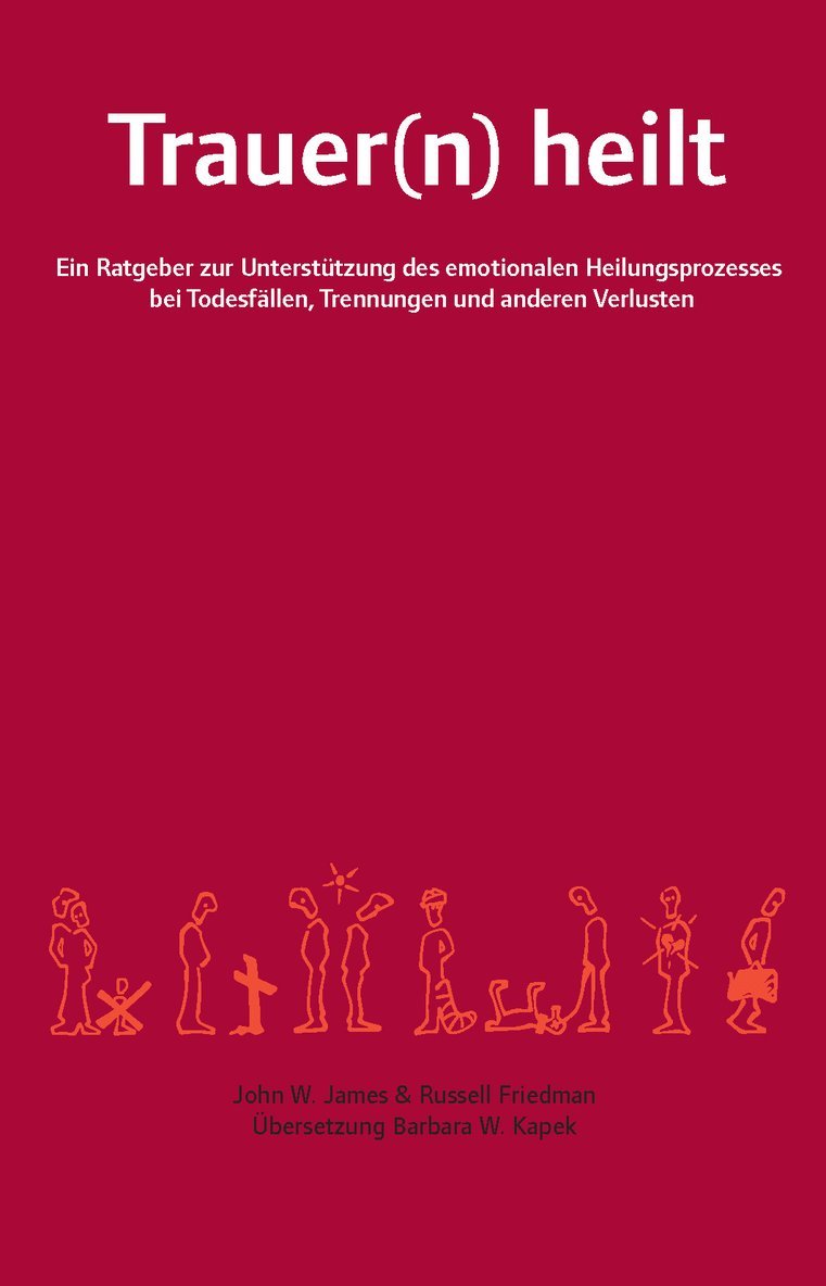 Trauer(n) heilt : ein Ratgeber zur Unterstützung des emotionalen Heilungsprozesses bei Todesfällen, Trennungen und anderen Verlusten 1