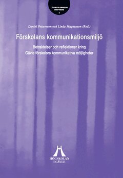 Daniel Pettersson, Linda Magnusson - Förskolans kommunikationsmiljö : betraktelser och reflektioner kring Gävle förskolors kommunikativa möjligheter, Häftad