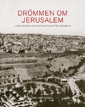 bokomslag Drömmen om Jerusalem  Lewis Larsson och American Colony Photographers