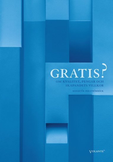 bokomslag Gratis? : om kvalitet, pengar och skapandets villkor