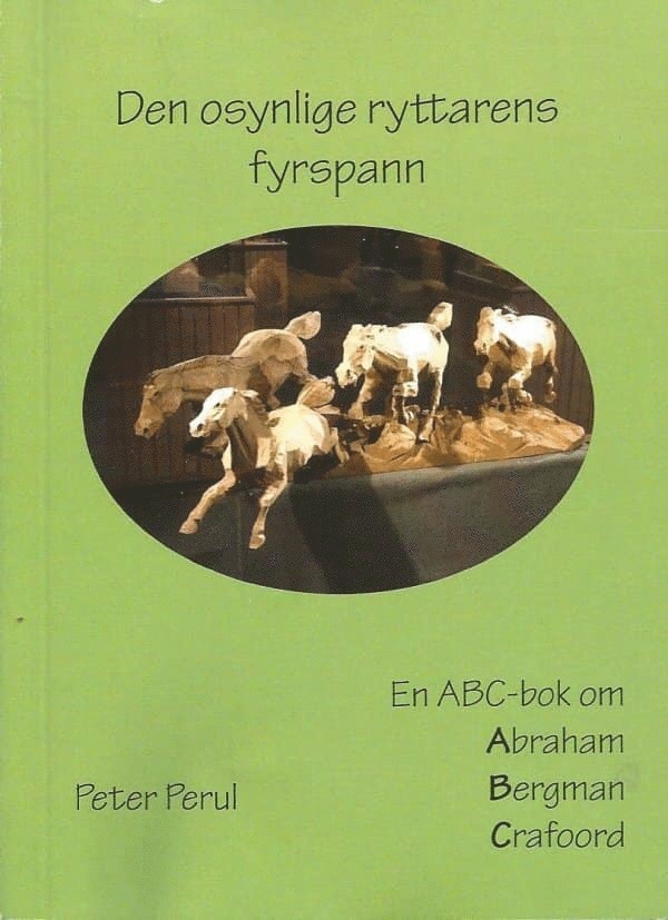 Peter Perul - Den osynlige ryttarens fyrspann : en ABC-bok om Abraham, Bergman, Crafoord, Häftad