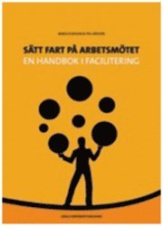 bokomslag Sätt fart på arbetsmötet : en handbok i facilitering