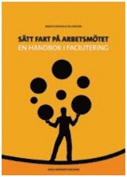 Sätt fart på arbetsmötet : en handbok i facilitering 1