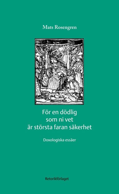 Mats Rosengren - För en dödlig som ni vet är största faran säkerhet : doxologiska essäer, Häftad
