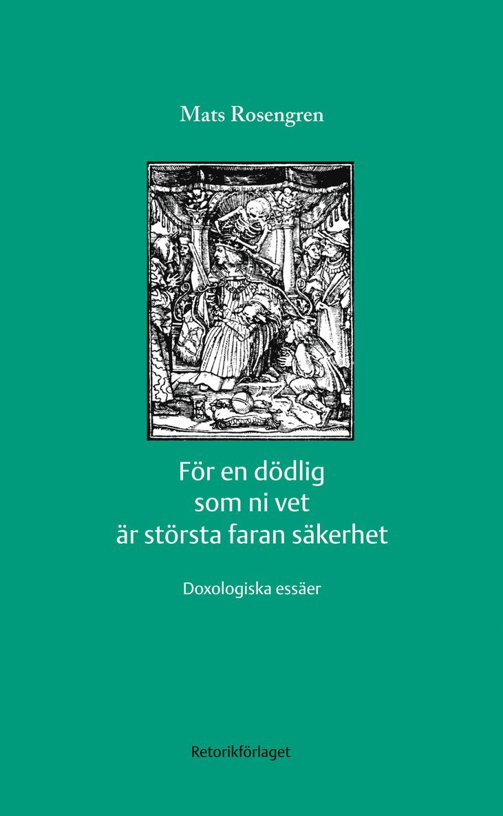 Mats Rosengren - För en dödlig som ni vet är största faran säkerhet : doxologiska essäer, Häftad