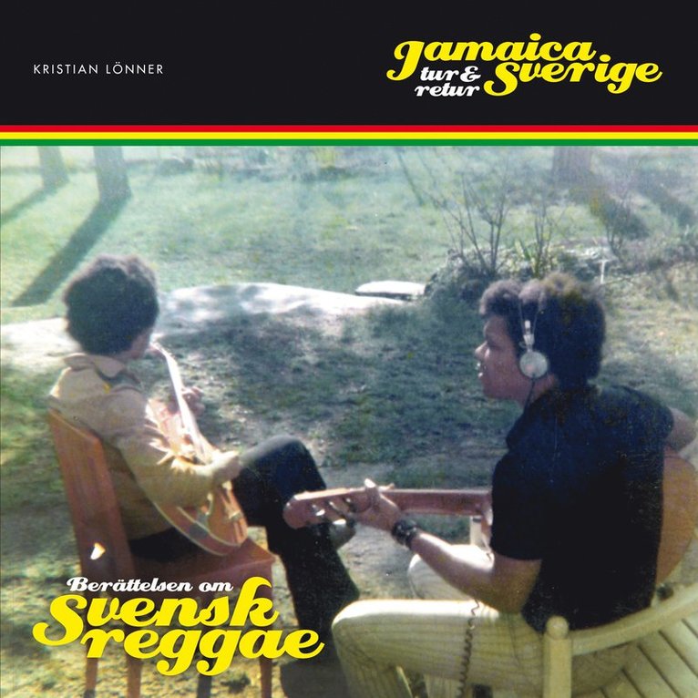 Jamaica - Sverige tur och retur : berättelsen om svensk reggae