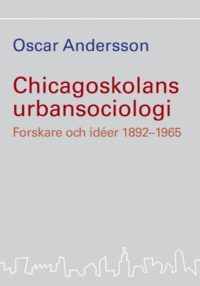 Chicagoskolans urbansociologi : forskare och idéer 1892-1965 1