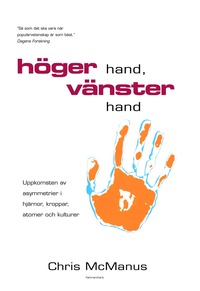 bokomslag Höger hand, vänster hand : uppkomsten av asymmetrier i hjärnor kroppar, atomer och kulturer