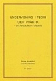 Undervisning i teori och praktik : en introduktion i didaktik