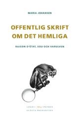 bokomslag Offentlig skrift om det hemliga : raison détat, SOU och varulven