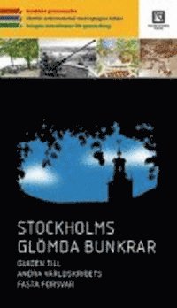 Stockholms glömda bunkrar : guiden till andra världskrigets fasta försvar 1