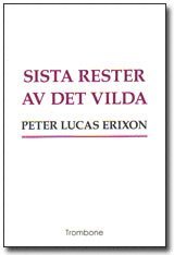 Peter Lucas Erixon - Sista rester av det vilda, Häftad