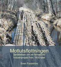 bokomslag Motlutsflottningen   berättelsen om ett fantastiskt industriprojekt från 18