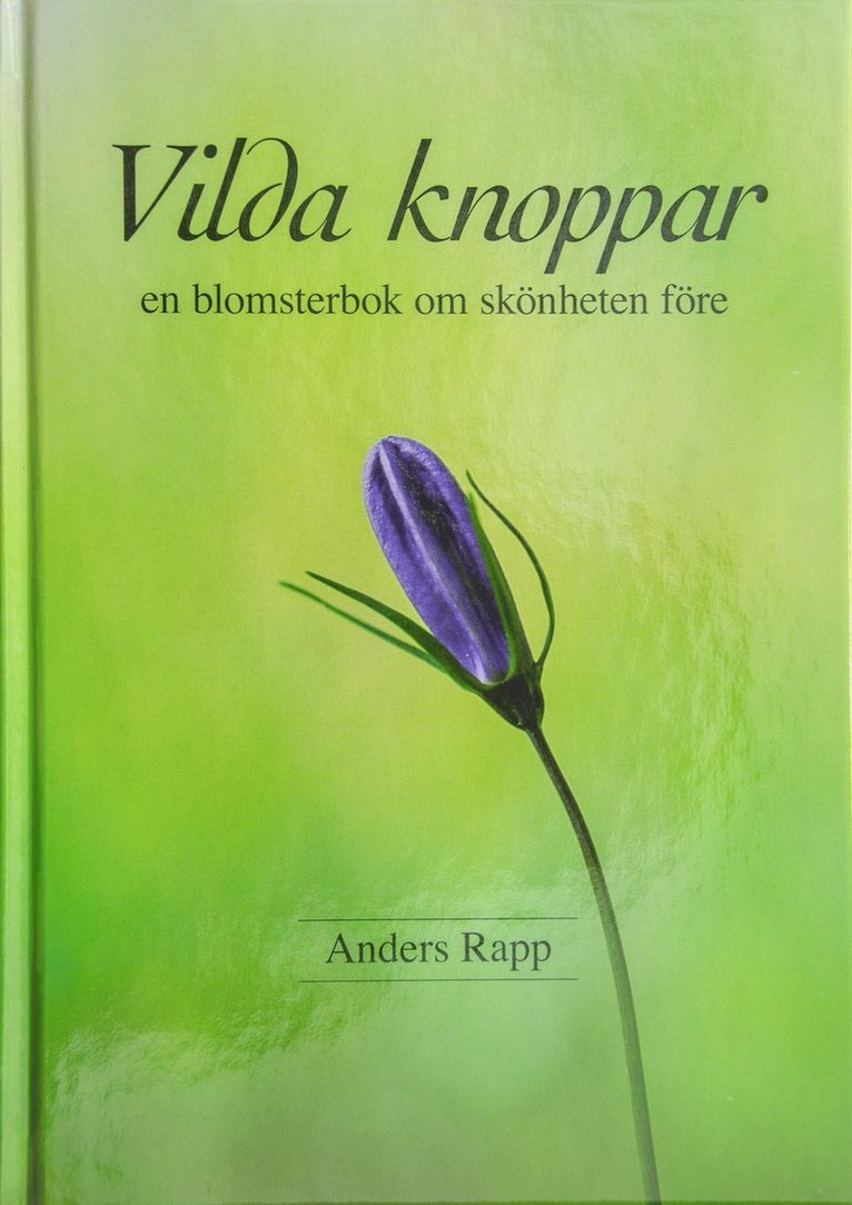 Anders Rapp - Vilda knoppar : en blomsterbok om skönheten före, Inbunden