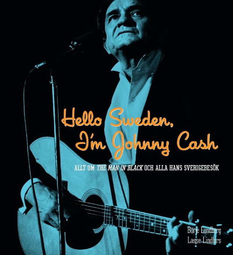 Hello Sweden, I'm Johnny Cash : allt om The Man in Black och alla hans Sverigebesök 1