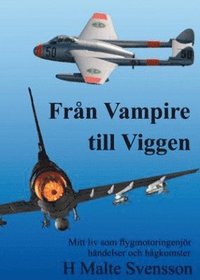 bokomslag Från Vampire till Viggen : mitt liv som flygmotoringenjör händelser och hågkomster