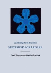 Eva C Johansson, Gunilla Orrebrink - Ta ledarskapet över dina möten - Mötesbok för ledare, Häftad
